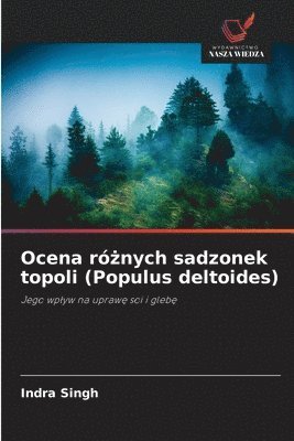 Indra Singh - Ocena różnych sadzonek topoli (Populus deltoides), Häftad