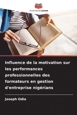 bokomslag Influence de la motivation sur les performances professionnelles des formateurs en gestion d'entreprise nigrians