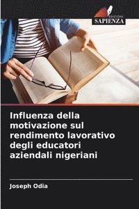 bokomslag Influenza della motivazione sul rendimento lavorativo degli educatori aziendali nigeriani