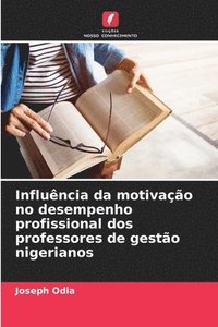 bokomslag Influncia da motivao no desempenho profissional dos professores de gesto nigerianos