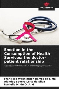 bokomslag Emotion in the Consumption of Health Services: the doctor-patient relationship