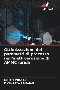 bokomslag Ottimizzazione dei parametri di processo nell'elettroerosione di AMMC ibrida