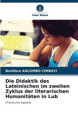 bokomslag Die Didaktik des Lateinischen im zweiten Zyklus der literarischen Humanitäten in Lub