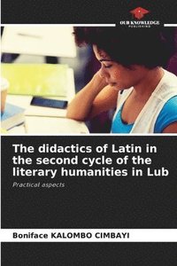 bokomslag The didactics of Latin in the second cycle of the literary humanities in Lub