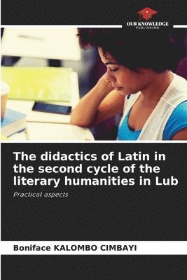 bokomslag The didactics of Latin in the second cycle of the literary humanities in Lub