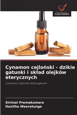 bokomslag Cynamon cejlo&#324;ski - dzikie gatunki i sklad olejków eterycznych