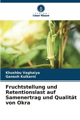 bokomslag Fruchtstellung und Retentionslast auf Samenertrag und Qualitt von Okra