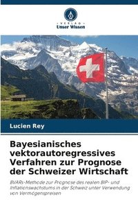 bokomslag Bayesianisches vektorautoregressives Verfahren zur Prognose der Schweizer Wirtschaft