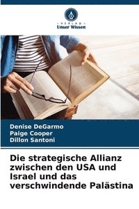 bokomslag Die strategische Allianz zwischen den USA und Israel und das verschwindende Palstina