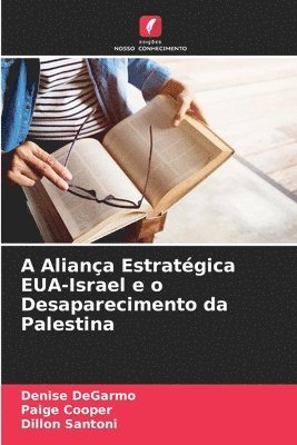 Denise Degarmo, Paige Cooper, Dillon Santoni, Denise DeGarmo - A Aliança Estratégica EUA-Israel e o Desaparecimento da Palestina, Häftad
