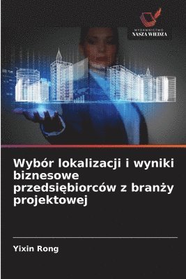 bokomslag Wybr lokalizacji i wyniki biznesowe przedsi&#281;biorcw z bran&#380;y projektowej