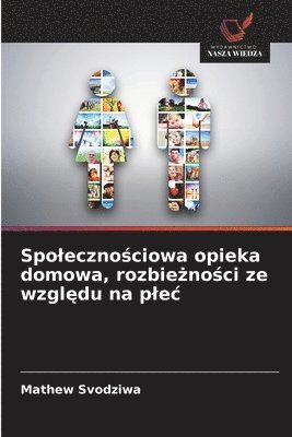 bokomslag Spoleczno&#347;ciowa opieka domowa, rozbie&#380;no&#347;ci ze wzgl&#281;du na plec