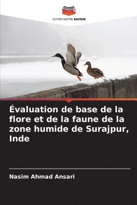 Nasim Ahmad Ansari - Évaluation de base de la flore et de la faune de la zone humide de Surajpur, Inde, Häftad