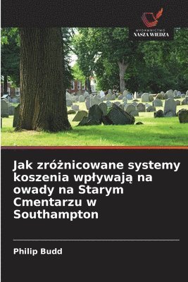 bokomslag Jak zr&#380;nicowane systemy koszenia wplywaj&#261; na owady na Starym Cmentarzu w Southampton