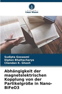 bokomslag Abhngigkeit der magnetelektrischen Kopplung von der Partikelgre in Nano-BiFeO3