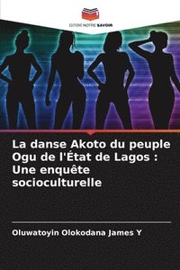 bokomslag La danse Akoto du peuple Ogu de l'État de Lagos: Une enquête socioculturelle