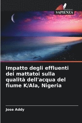 Jose Addy - Impatto degli effluenti dei mattatoi sulla qualità dell'acqua del fiume K/Ala, Nigeria, Häftad