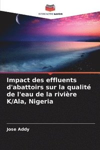 bokomslag Impact des effluents d'abattoirs sur la qualit de l'eau de la rivire K/Ala, Nigeria