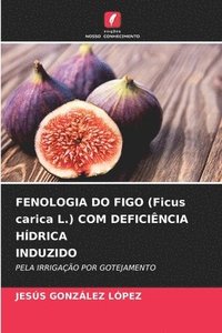 bokomslag FENOLOGIA DO FIGO (Ficus carica L.) COM DEFICINCIA HDRICA INDUZIDO