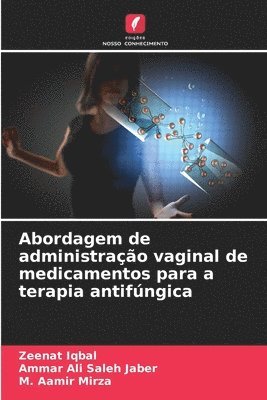Zeenat Iqbal, Ammar Ali Saleh Jaber, M Aamir Mirza, M. Aamir Mirza - Abordagem de administração vaginal de medicamentos para a terapia antifúngica, Häftad