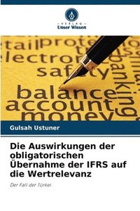 bokomslag Die Auswirkungen der obligatorischen bernahme der IFRS auf die Wertrelevanz