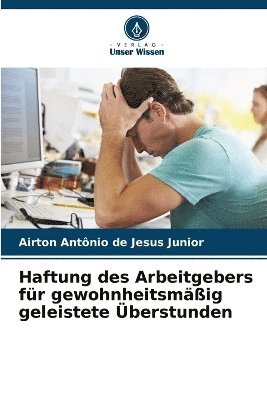 bokomslag Haftung des Arbeitgebers fr gewohnheitsmig geleistete berstunden