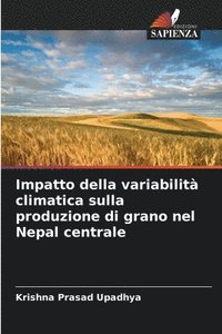 bokomslag Impatto della variabilit climatica sulla produzione di grano nel Nepal centrale