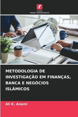Metodologia de Investigação Em Finanças, Banca E Negócios Islâmicos
