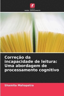 bokomslag Correção da incapacidade de leitura: Uma abordagem de processamento cognitivo