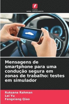 Ruksana Rahman, Lei Yu, Fengxiang Qiao - Mensagens de smartphone para uma condução segura em zonas de trabalho, Häftad
