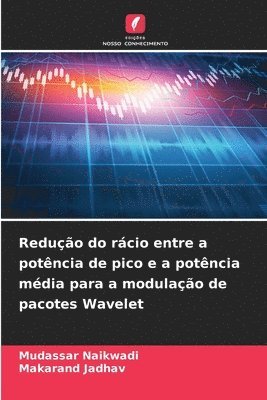 Mudassar Naikwadi, Makarand Jadhav - Redução do rácio entre a potência de pico e a potência média para a modulação de pacotes Wavelet, Häftad