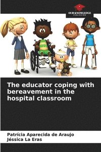 bokomslag The educator coping with bereavement in the hospital classroom