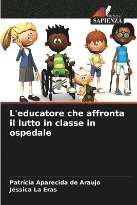 bokomslag L'educatore che affronta il lutto in classe in ospedale