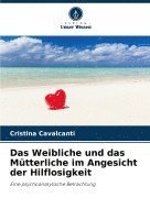 bokomslag Das Weibliche und das Mütterliche im Angesicht der Hilflosigkeit