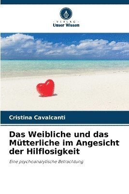 bokomslag Das Weibliche und das Mtterliche im Angesicht der Hilflosigkeit