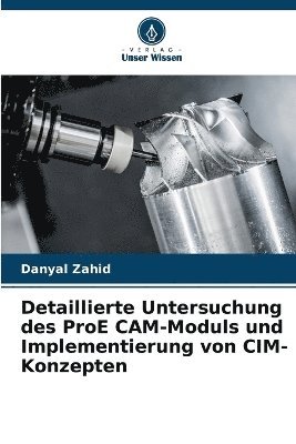 bokomslag Detaillierte Untersuchung des ProE CAM-Moduls und Implementierung von CIM-Konzepten