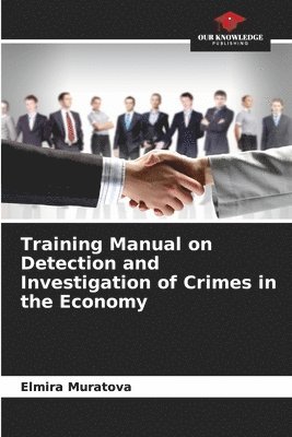 Training Manual on Detection and Investigation of Crimes in the Economy 1