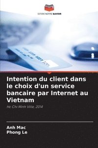 bokomslag Intention du client dans le choix d'un service bancaire par Internet au Vietnam