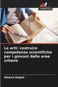 bokomslag Le arti: costruire competenze scientifiche per i giovani delle aree urbane