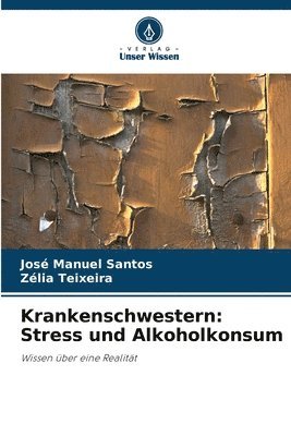 Krankenschwestern: Stress und Alkoholkonsum 1