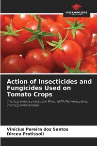 bokomslag Action of Insecticides and Fungicides Used on Tomato Crops