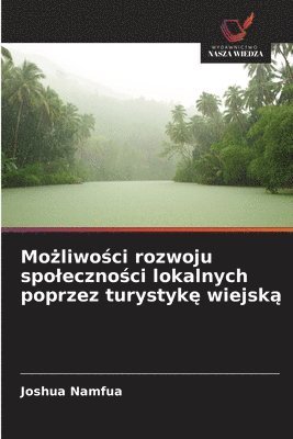 bokomslag Mo&#380;liwo&#347;ci rozwoju spoleczno&#347;ci lokalnych poprzez turystyk&#281; wiejsk&#261;