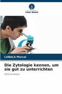 bokomslag Die Zytologie kennen, um sie gut zu unterrichten