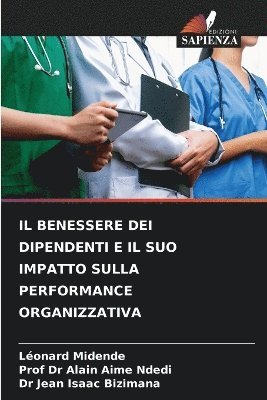 Léonard Midende, Ndedi, Jean Isaac Bizimana, Alain Aime Ndedi, Léonard MIDENDE, Prof Dr Alain Aime Ndedi - Benessere Dei Dipendenti E Il Suo Impatto Sulla Performance Organizzativa, Häftad