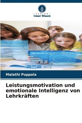 Malathi Puppala - Leistungsmotivation und emotionale Intelligenz von Lehrkräften, Häftad