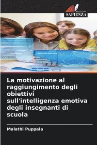 bokomslag La motivazione al raggiungimento degli obiettivi sull'intelligenza emotiva degli insegnanti di scuola