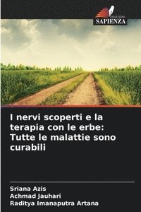 bokomslag I nervi scoperti e la terapia con le erbe: Tutte le malattie sono curabili