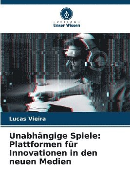 Unabhängige Spiele: Plattformen für Innovationen in den neuen Medien 1