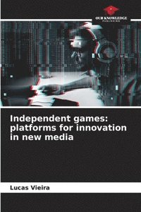 bokomslag Independent games: platforms for innovation in new media