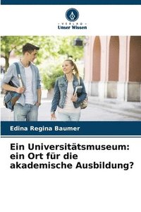 bokomslag Ein Universitätsmuseum: ein Ort für die akademische Ausbildung?